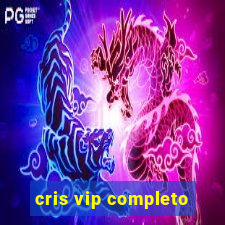 cris vip completo